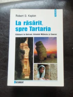 LA RASARIT SPRE TARTARIA - ROBERT D. KAPLAN