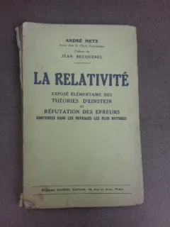 La relativite, expose elementaire des Theories d'Einstein et Refutation des Erreurs - Andre Metz  (carte in limba franceza)