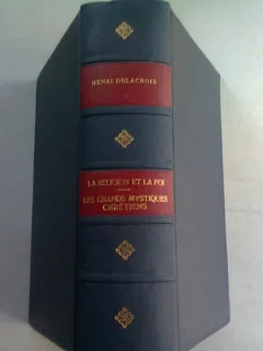 LA RELIGION ET LA FOI - HENRI DELACROIX SI LES GRANDS MYSTIQUES CHRETIENS - HENRI DELACROIX  (COLIGATE)