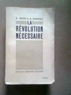 LA REVOLUTION NECESSAIRE - R. ARON  (REVOLUTIA NECESARA)