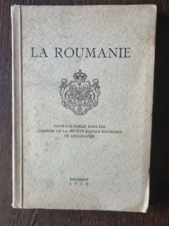 La Roumanie - Ouvrage Publie Sous les Auspices de la Societe Royale Roumaine de Geographie