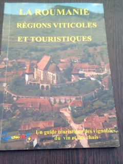 LA ROUMANIE. REGIONS VITICOLES ET TOURISTIQUES  (GHID IN LIMBA FRANCEZA)