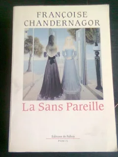 LA SANS PAREILLE - FRANCOISE CHANDERNAGOR  (CARTE IN LIMBA FRANCEZA)