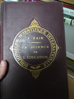 LA SCIENCE DE L EDUCATION - A. BAIN  (STIINTA EDUCATIEI)