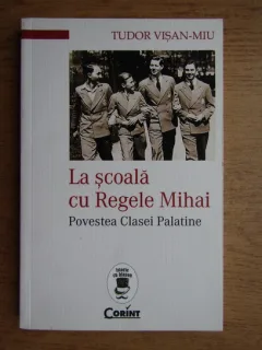 La scoala cu Regele Mihai-Tudor Visan-Miu