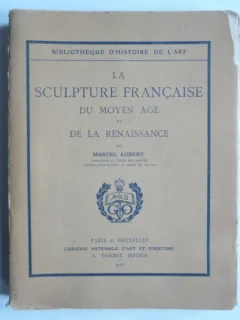 La sculpture francaise du moyen age et de la renaissance - Marcel Aubert