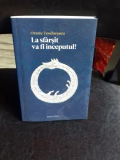 LA SFARSIT VA FI INCEPUTUL - ORESTE TEODORESCU