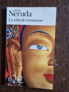 La solitude lumineuse - Pablo Neruda