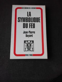 LA SYMBOLIQUE DU FEU - JEAN PIERRE BAYARD   (CARTE IN LIMBA FRANCEZA)