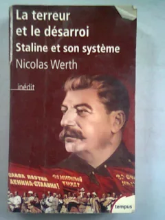 LA TERREUR  ET LE DÉSARROI STALINE ET SON SYSTÈME - NICOLA WERTH  (TEROAREA SI DEZORGANIZAREA SISTEMULUI STALINIST)