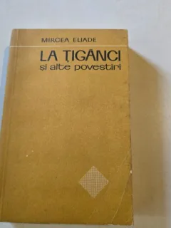 LA TIGANCI SI ALTE POVESTIRI - MIRCEA ELIADE