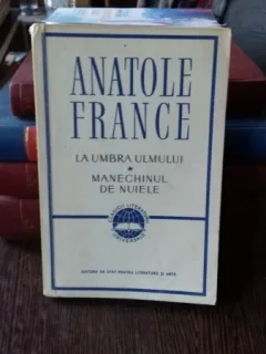 LA UMBRA ULMULUI. MANECHINUL DE NUIELE - ANATOLE FRANCE