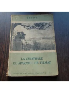LA VANATOARE CU APARATUL DE FILMAT - B.DOLIN