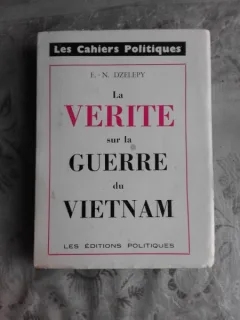 LA VERITE SUR LA GUERRE DU VIETNAM - E.N. DZELEPY  (CARTE IN LIMBA FRANCEZA)