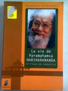 LA VIE DE PARAMAHAMSA À HARIHARANANDA, Un fleuve de compassion - PRAJNANANANDA P.  (VIAȚA PARAMAHAMELOR DIN HARIHARANANDA, UN RAU DE COMPASIUNE)