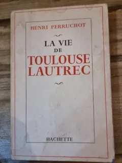 La vie de Toulouse Lautrec - Henri Perruchot