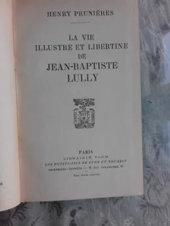 LA VIE ILLUSTRE ET LIBERTINE DE JEAN BAPTISTE LULLY - HENRY PRUNIERES  (CARTE IN LIMBA FRANCEZA)
