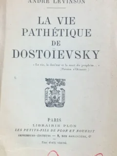 La vie pathetique de Dostoievsky(Viata patetica a lui Dostoievsky- carte in franceza) - Andre Levinson