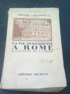 LA VIE QUOTIDIENNE A ROME A L'APOGEE DE L'EMPIRE -JEROME CARCOPINO   (CARTE IN LIMBA FRANCEZA)
