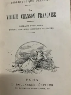 La vieille chanson francaise - refrains populaires, rondes, romances, chansons bachiques