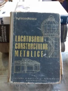 LACATUSERIA CONSTRUCTIILOR METALICE - D. TEODORESCU