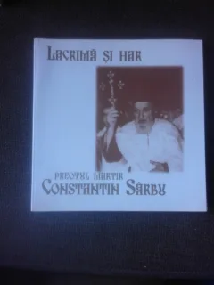LACRIMA SI HAR, PREOTUL MARTIR CONSTANTIN SARBU