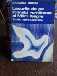 LACURILE DE PE LITORALUL ROMANESC AL MARII NEGRE. STUDIU HIDROGEOGRAFIC - ARIADNA BREIER
