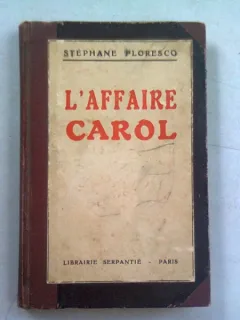 L'AFFAIRE CAROL - STEPHANE FLORESCO  (TEXT IN LIMBA FRANCEZA)