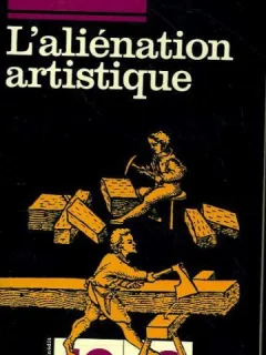 L'ALIENATION ARTISTIQUE - MARIO PERNIOLA  (CARTE IN LIMBA FRANCEZA)