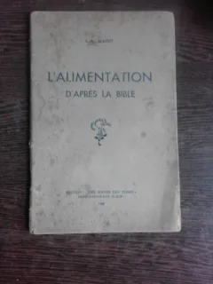 L'ALIMENTATION D'APRES LA BIBLE - L.A. MATHY  (CARTE IN LIMBA FRANCEZA)