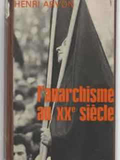 L ANARCHISME AU XX SIECLE - HENRI ARVON  (CARTE IN LIMBA FRANCEZA)