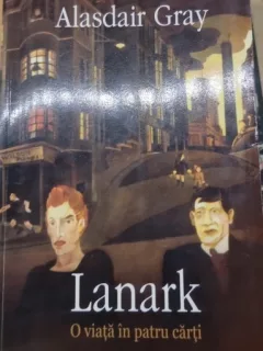 LANARK , O VIATA IN PATRU CARTI , ALASDAIR GRAY