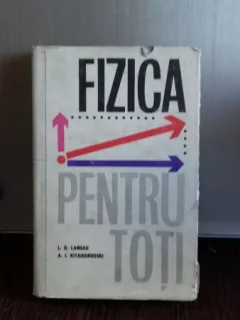 LANDAU, KITAIGORODSKI - FIZICA PENTRU TOTI (ED STIINTIFICA 1965 COPERTI CARTONATE, 358 PAG STARE BUNA)