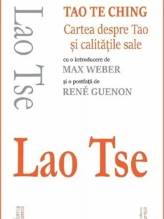 Lao Tse Tao Te Ching. Cartea despre Tao si calitatile sale