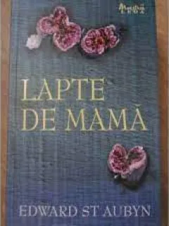 Lapte de mama - Edward St. Aubyn