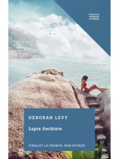 LAPTE FIERBINTE - DEBORAH LEVY