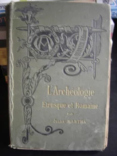 L'ARCHÉOLOGIE ETRUSQUE ET ROMAINE DE JULES MARTHA  (ARHEOLOGIE ETRUSCA SI ROMANA)
