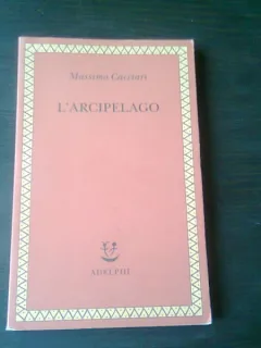 LARCIPELAGO - MASSIMO CACCIARI, CU DEDICATIA AUTORULUI, TEXT IN LIMBA ITALIANA