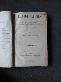 L'ARGOT PARISIEN - ADRIEN TIMMERMANS, Son vocabulaire complet, ses origines, son étymologie comparée, son esprit, ses moeurs  (CARTE IN LIMBA FRANCEZA)
