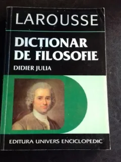 LAROUSSE. DICTIONAR DE FILOSOFIE - DIDIER JULIA