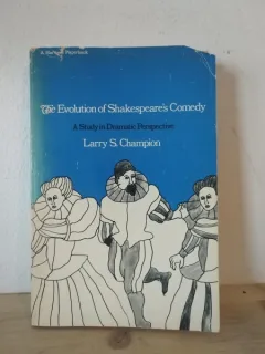 Larry S. Champion - The Evolution of Shakespeare s Comedy. A Study in Dramatic Perspective