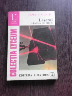 LASERUL, LUMINA DE MAINE - DORU C.A. DUTU