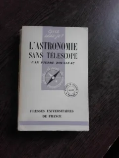 L'ASTRONOMIE SANS TELESCOPE - PIERRE ROUSSEAU  (CARTE IN LIMBA FRANCEZA)