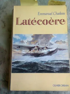 LATECOERE - EMMANUEL CHADEAU  (CARTE IN LIMBA FRANCEZA)