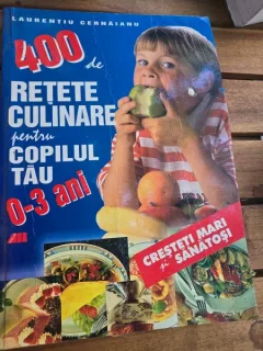 Laurentiu Cernaianu - 400 de retete culinare pentru copilul tau 0-3 ani
