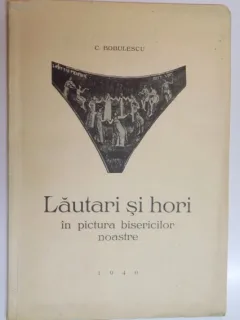 LAUTARI SI HORI IN PICTURA BISERICILOR NOASTRE - C . BOBULESCU