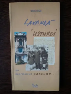 Lavanda si usturoi sau murmurul caselor - Sergiu Singer