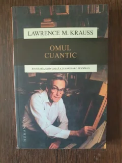 Lawrence M. Krauss - Omul cuantic. O biografie stiintifica a lui Richard Feynman