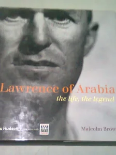 LAWRENCE OF ARABIA. THE LIFE, THE LEGEND - MALCOLM BROWN  (CARTE IN LIMBA ENGLEZA)