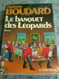 LE BANQUET DES LEOPARDS - ALPHONSE BOUDARD  (CARTE IN LIMBA FRANCEZA)
